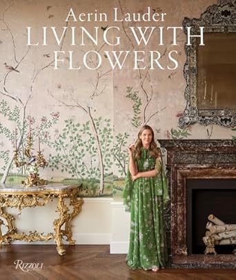 Aerin Lauder: Living with Flowers