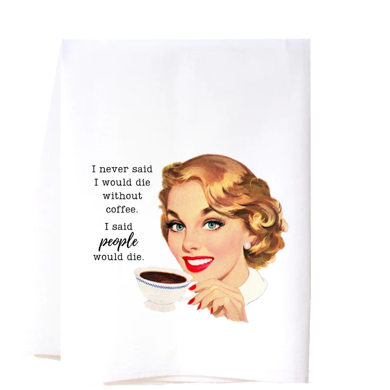 People Would Die Flour Sack Towel