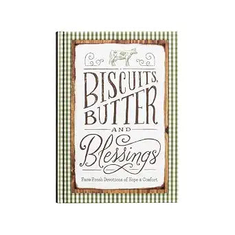 Biscuits, Butter and Blessings: Farm Fresh Devotions for Hope & Comfort