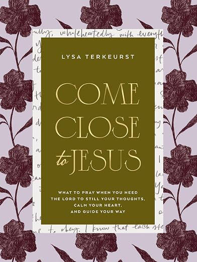 Come Close to Jesus: What to Pray When You Need the Lord to Still Your Thoughts, Calm Your Heart, and Guide Your Way (50 Devotional Prayers)