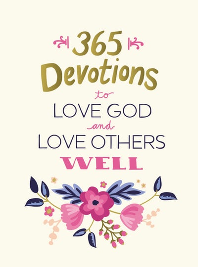 365 Devotions To Love God & Love Others Well